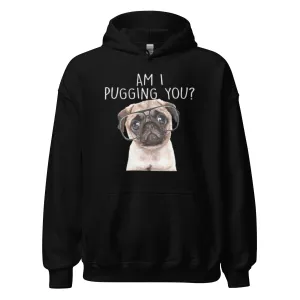 Pug Hoodie Am I Pugging You? Blended Cotton Midweight Unisex Pullover